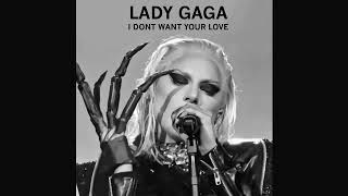 Lady Gaga - I Dont Want Your Love Official Audio