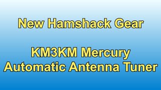 New In The Ham Shack:  Mercury Automatic Antenna Tuner