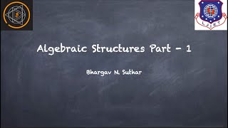 Algebraic Structures Part 1: Binary Operation | Semi Group | Monoid | Group | Abelian Group|Examples