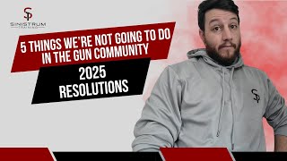 5 THINGS THE GUN COMMUNITY ISN'T GOING TO DO - 2025 RESOLUTIONS