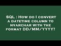 SQL : How do I convert a datetime column to nvarchar with the format DD/MM/YYYY?
