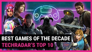 What is the best video game of the decade? | TechRadar’s Top 10 List