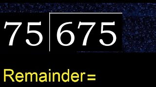 Divide 675 by 75 , remainder  . Division with 2 Digit Divisors . How to do