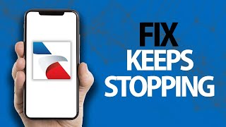How To Fix American Airlines App Keeps Stopping | Easy Quick Solution