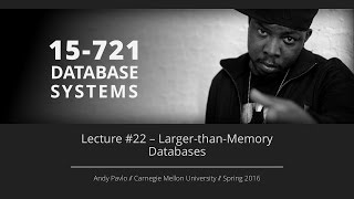 Lecture #22 - Larger-than-Memory Databases [CMU Database Systems Spring 2016]