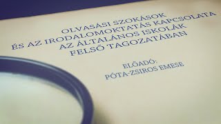 Olvasási szokások és az irodalomoktatás kapcsolata - Póta-Zsiros Emese előadása