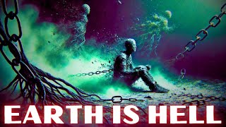 EARTH is HELL | THE REAL HELL is NOT What You Think!