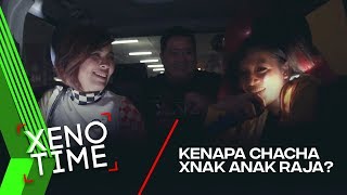 XENOTIME | Kenapa Chacha Tak Nak Anak Raja?