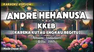 KARAOKE LAGU KKEB - Andre Hehanusa