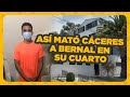 ¡CÁCERES CONFESÓ! Así mató a BERNAL en su CUARTO