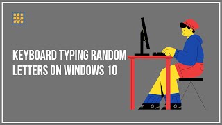 Keyboard Typing Random Letters On Windows - How To Fix?