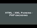 HTML : XML Parsing - PHP encoding