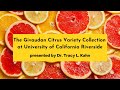 University of California Riverside's Citrus Variety Collection presented by Dr. Tracy L. Kahn