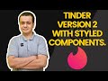 🔴 Tinder version 2 with Styled Component