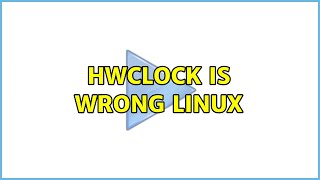 hwclock is wrong Linux