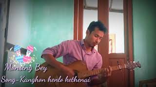 Kanghon henlo kethenai || karbi || Song || coverd by || Monsing Bey