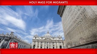 Pope Francis - Holy Mass for Migrants