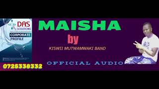 MAISHA BY KISWII MUTWAMWAKI BAND