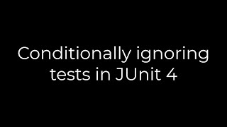 Java :Conditionally ignoring tests in JUnit 4 (5solution)