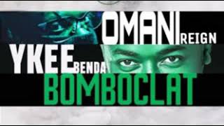 BOMBOCLAT Ykee Benda FT OmaNi ReigN