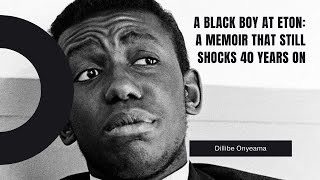 A Black Boy at Eton: a memoir by Dillibe Onyeama that still shocks 40 years on