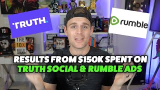 I Spent $150,000 Advertising On Truth Social \u0026 Rumble. Should You?