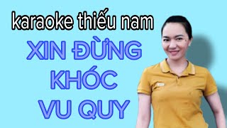 XIN ĐỪNG KHÓC VU QUY| THIẾU GIỌNG NAM| MINH TÁNH KARAOKE