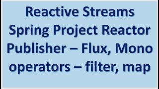 Reactive Stream :: Spring Project Reactor :: Publisher Flux and Mono - operators - filter and map