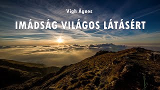 Vígh Ágnes: IMÁDSÁG VILÁGOS LÁTÁSÉRT