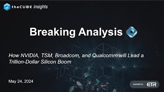 Breaking Analysis: How NVIDIA, TSM, Broadcom and Qualcomm Will Lead a Trillion Dollar Silicon Boom