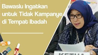 Masuk Masa Pemilu 2019, Bawaslu Ingatkan untuk Tidak Kampanye di Tempat Ibadah