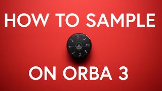 How to Sample on Orba 3