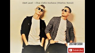 Next Level - Chcę Ciebie Kochana (4Nat!on remix)