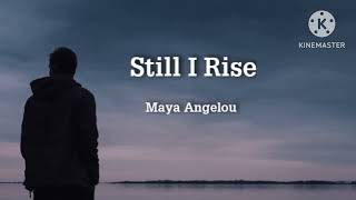 Still I rise - Maya Angelou