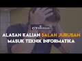 BEBERAPA ALASAN YANG MEMBUAT KALIAN SALAH JURUSAN DI TEKNIK INFORMATIKA !