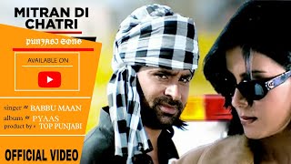 Babbu Maan : "Mitran Di Chatri" Full Video Song | Pyaas | Hit Punjabi Song | Top Punjabi |