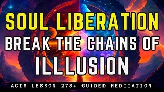 Transcend Ego Illusions and Embrace Boundless Freedom | ACIM 278