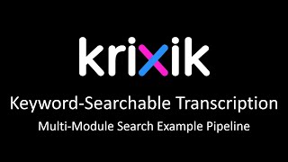 Keyword-Searchable Transcription - Krixik Multi-Module Search Pipeline Example