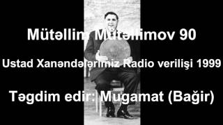 Mütəllim Mütəllimov 90, Ustad Xanənədələrimiz Radio verilişi 1999