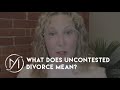 What Does Uncontested Divorce Mean?