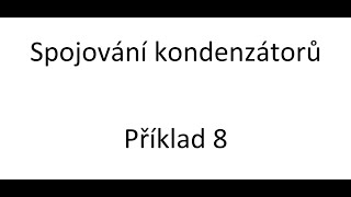 Technické kondenzátory, Spojování kondenzátorů - Příklad 8