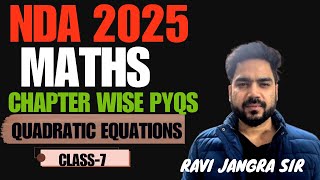 NDA MATHS  CHAPTER WISE PYQS | QUADRATIC EQUATIONS part 3 | Class 7 | Ravi Jangra Sir