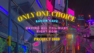 only one choice; having all you want right NOW: project 1010. all you ever wanted in life