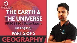 The Earth and The Universe | Part 2 of 5 | Geography | UPSC | In English | GetintoIAS.com