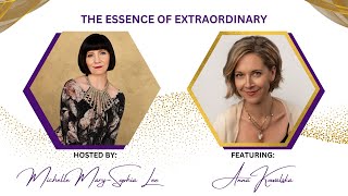 Anna Kowalska | The Essence of Extraordinary with Michelle Mary-Sophia Lee