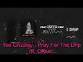Tee Grizzley - Pray For The Drip (ft. Offset)