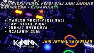 DJ MANGKU PUREL VERSI BALI, CARE BEBEK, CURHAT UNTUKNYA VIRAL 2022 - DJ KANINA NRC