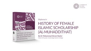 Diploma in History of Female Islamic Scholarship | Mohammad Akram Nadwi | Cambridge Islamic College