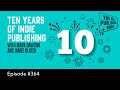 Ten Years of Indie Publishing with Mark Dawson & James Blatch-The Self Publishing Show, episode 364