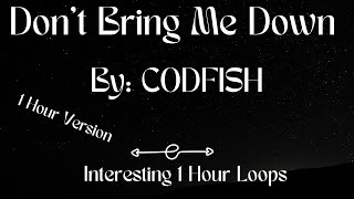 Don't Bring Me Down By CODFISH - 1 Hour Version